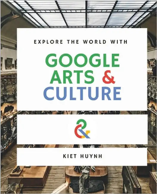 Explore the World with Google Arts & Culture by Huynh, Kiet