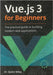 Vue.js 3 for Beginners: The Practical Guide to Building Modern Web Applications by Miles, Quinn