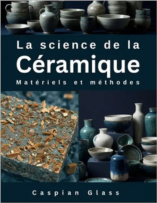 La science de la Céramique: Matériels et méthodes by Glass, Caspian