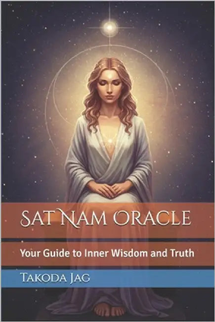 Sat Nam Oracle: Your Guide to Inner Wisdom and Truth by Jag, Takoda