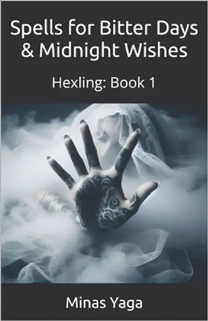 Hexling: Spells for Bitter Days & Midnight Wishes: Book: 1 by Yaga, Minas