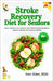 Stroke Recovery Diet for Seniors: Heart-Healthy, Low-Sodium, Anti-Inflammatory Recipes to Support Healing and Improve Mobility by Ken Allen Rdn