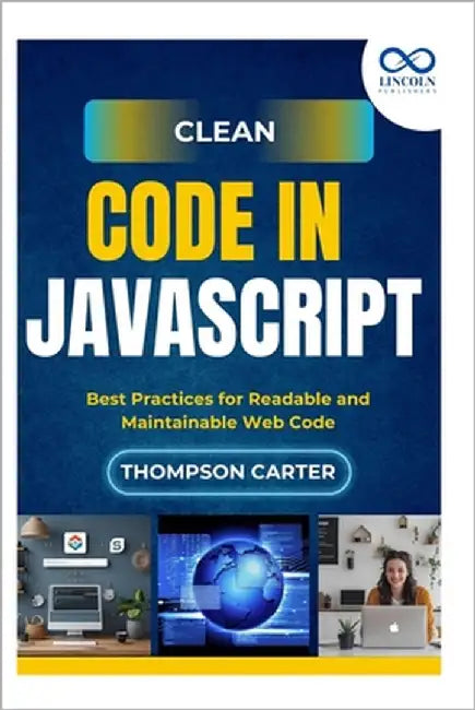 Clean Code in JavaScript: Best Practices for Readable and Maintainable Web Code by Carter, Thompson