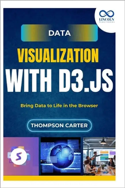 Data Visualization with D3.js: Bring Data to Life in the Browser by Carter, Thompson
