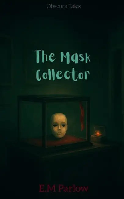 The Mask Collector by E. M. Parlow