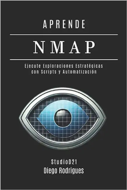 Aprende Nmap: Ejecute Escaneos Estratégicos con Scripts y Automatización. De los Fundamentos a las Aplicaciones Prácticas by Smart Tech Content, Studiod21