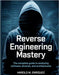 Reverse Engineering Mastery: The Complete Guide to Analyzing Software, Binaries, and Architectures by Enriquez, Harold M.