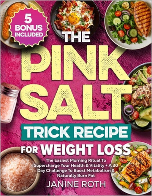 The Pink Salt Trick Recipe for Weight Loss: The Easiest Morning Ritual To Supercharge Your Health & Vitality + A 30 Day Challenge To Boost Metabolism by Andrew C. Hinkelberg, Janine Roth