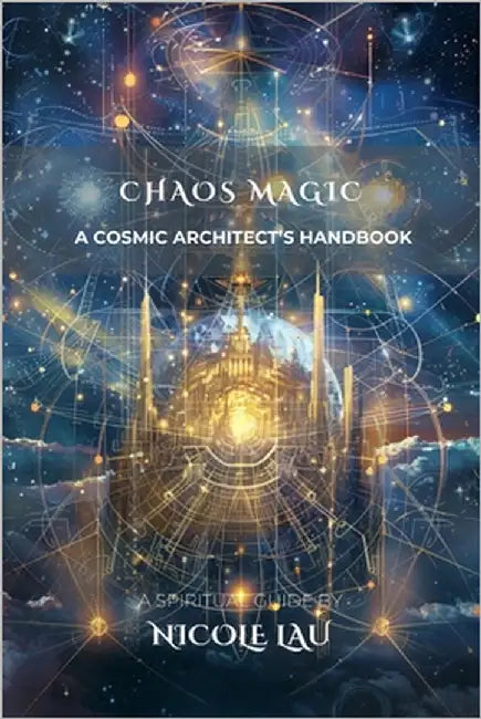 Chaos Magic: A Cosmic Architect's Handbook by Lau, Nicole