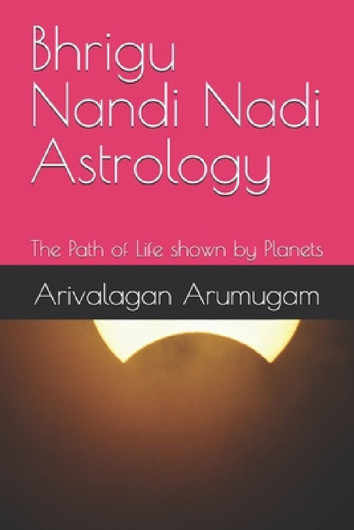 Bhrigu Nandi Nadi Astrology: The Path of Life shown by Planets  by Deepika Arivalagan