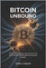 Bitcoin Unbound: The Rise, Legacy, and Future of the World's Most Revolutionary Asset by Pinzon, Sean K.