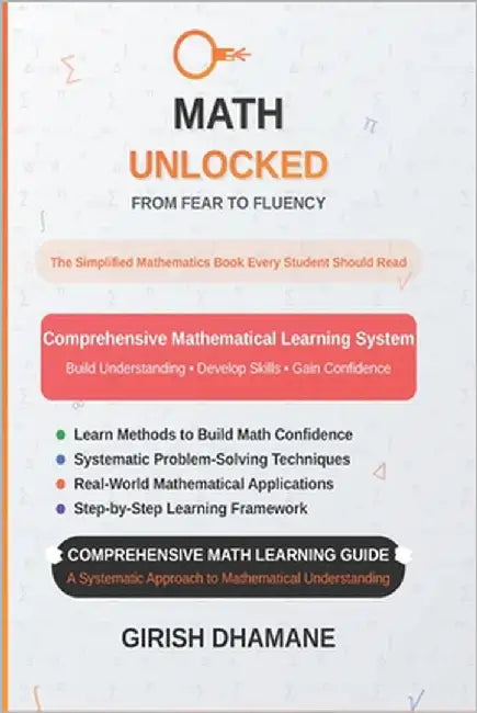 Math Unlocked: From Fear to Fluency: The Simplified Mathematics Book Every Student Should Read by Dhamane, Girish