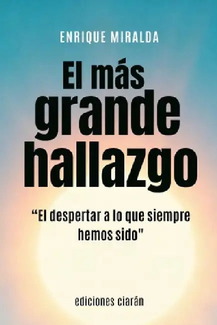 El más grande hallazgo: "El despertar a lo que siempre hemos sido." by Enrique Miralda
