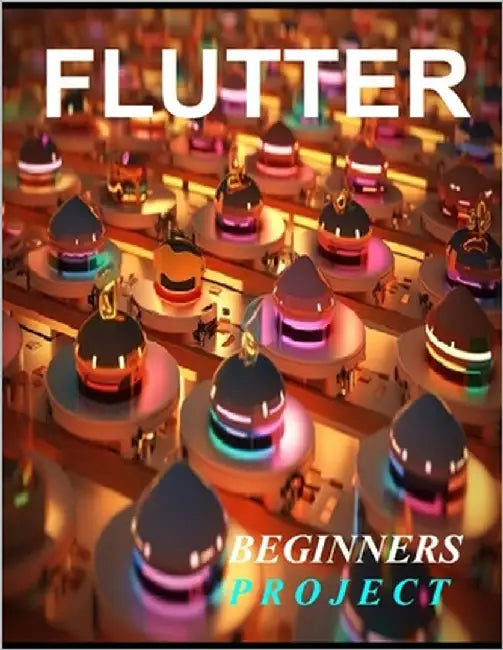 Flutter Programming: A Complete Readymade Solution - For Your Flutter Learning Course at One Place - Step - By - Step by Kesarwani, Shikha