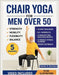 Chair Yoga for Men Over 50: Quick and Simple Illustrated Exercises to Help Seniors Lose Weight and Increase Strength, Mobility, Flexibility, and Balan by Branham, Chester D.