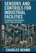 Sensors and Controls for Industrial Facilities: Optimizing Performance, Safety, and Efficiency by Nehme, Charles
