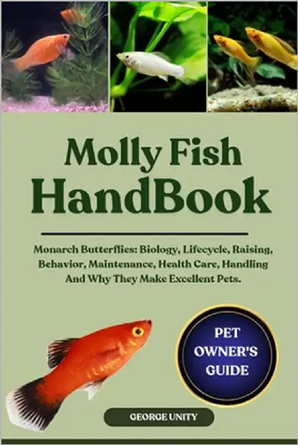 Molly Fish Handbook: The Complete Guide To Everything You Need To Know About Molly Fish Health Care, Breeding, Specie Identification, Shedding, Bondin by Unity, George