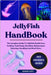 Jellyfish Handbook: The Complete Guide To Jellyfish Health Care, Feeding, Tank Setup, Breeding, Maintenance, Selecting, Handling And Much More. by Unity, George