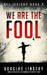 We Are The Fool