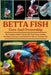 Betta Fish Care and Ownership: The Complete Guide To Betta Fish Tank Setup, Feeding, Breeding, And Long-Term Health For Vibrant, Thriving Pets by Adamz, Billy