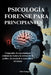 Psicología Forense Para Principiantes: Comprender el comportamiento criminal, las técnicas de elaboración de perfiles y la ciencia de la mente detrás by Silas Granger
