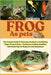 Frog as Pets: The Complete Guide To Choosing, Caring For, And Raising Happy Frogs At Home - Enclosures, Feeding, Handling, And Health Tips For Beginne by Adamz, Billy