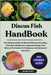 Discus Fish Handbook: The Ultimate Guide To Discus Fish Care, Breeding, Selecting, Health Care, Aquarium Setup, And Disease Prevention For Beginners A by Unity, George