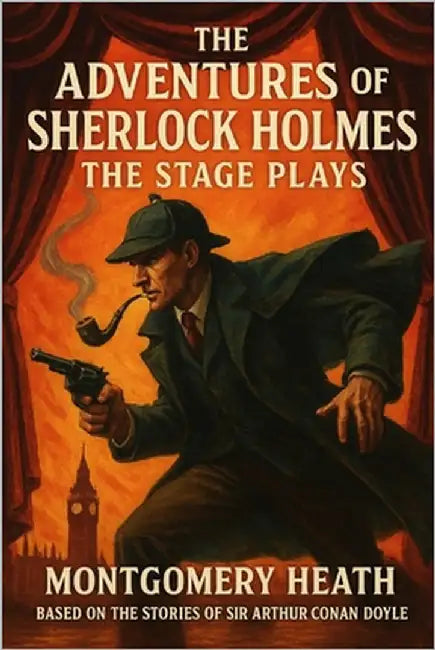 The Adventures of Sherlock Holmes - The Stage Plays - Adapted from the stories of Sir Arthur Conan Doyle by Doyle, Arthur Conan
