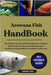 Arowana Fish Handbook: The Ultimate Arowana Fish Handbook: A Complete Guide to Species, Care, Breeding, Behavior, Feeding, and Responsible Ownership f by Unity, George