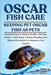 Oscar Fish Care: Essential Tips For Raising Healthy, Thriving Oscars - Tank Setup, Feeding, Breeding, And Disease Prevention For Beginners And Experts by Adamz, Billy