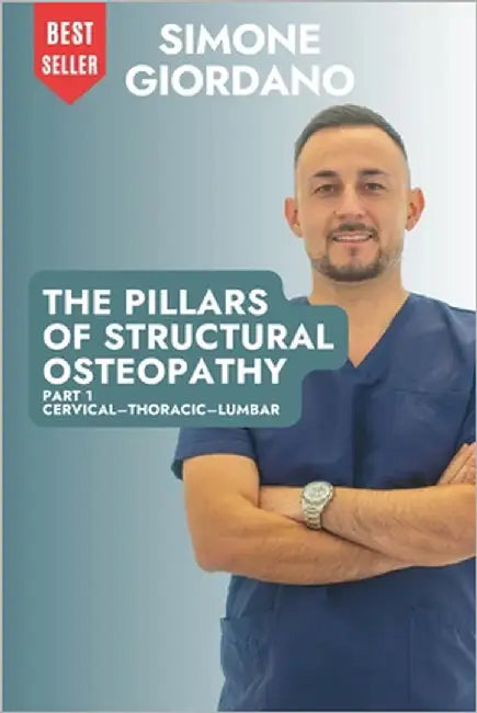 The Pillars of Structural Osteopathy: Part 1 Cervical-Thoracic-Lumbar by Giordano, Simone