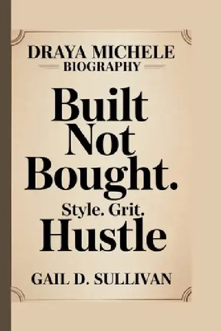 Draya Michele: Built Not Bought: Style. Grit. Hustle by Gail D. Sullivan