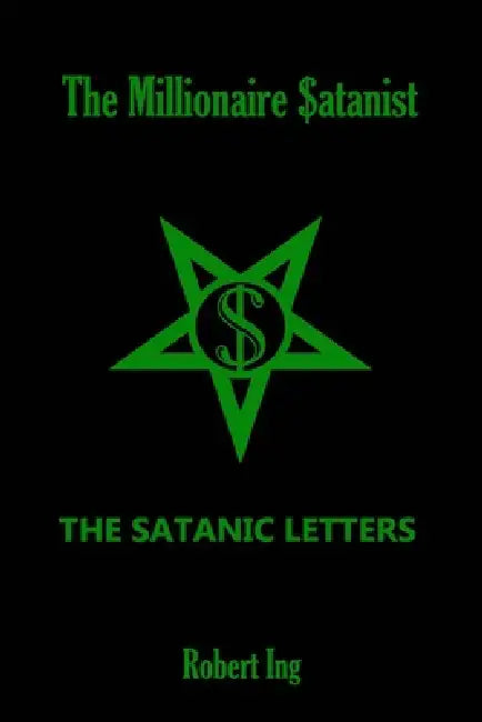 The Millionaire Satanist: The Satanic Letters by Bill Butler, Robert Ing