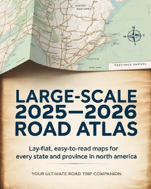 Large-Scale 2025 - 2026 Road Atlas: Lay-Flat, Easy-to-Read Maps for Every State and Province in North America by Precious Samuel
