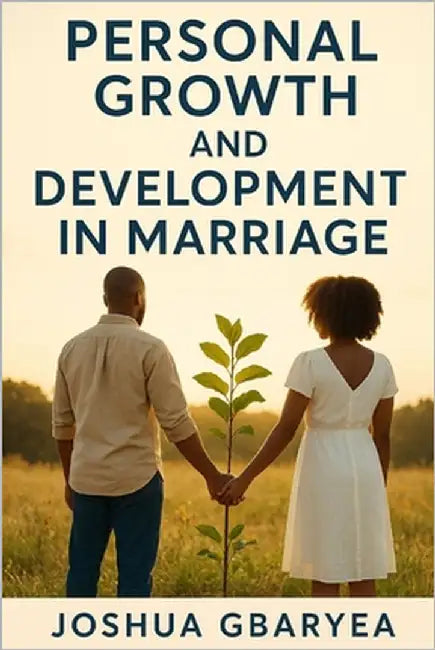 Personal Growth and Development in Marriage by Gbaryea, Joshua
