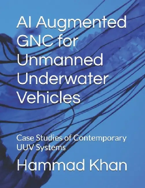 Ai Augmented Gnc For Unmanned Underwater Vehicles by Hammad Khan