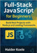 Full-Stack JavaScript for Beginners: Build Real Projects with Node.js and Leading Frameworks by Koele, Haider
