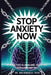 Stop Anxiety Now: 90-Second Tools to Smash Panic, Rewire Your Brain & Own Every Day by Ava Kingsley Psyd