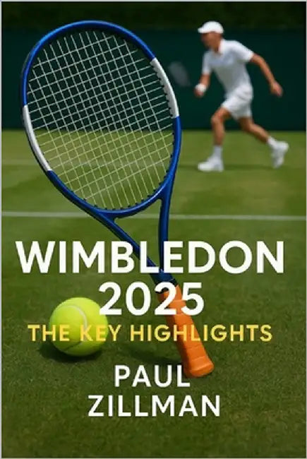 Wimbledon 2025: The Key Highlights: An Unforgettable Chronicle of Tennis History in the Making by Zillman, Paul