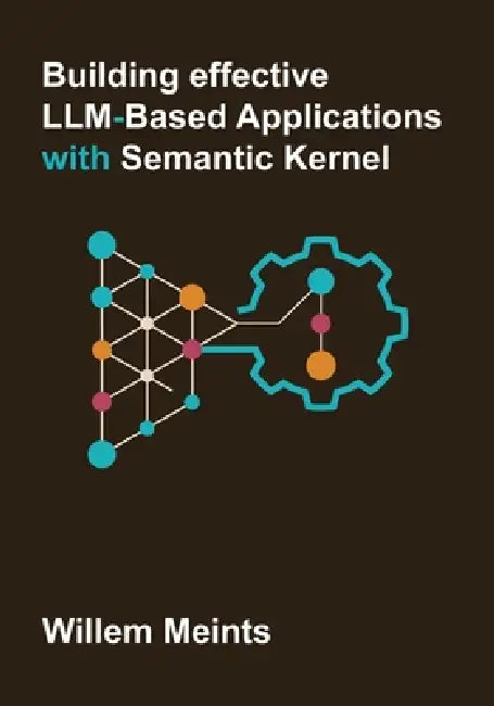 Building effective LLM-based applications with Semantic Kernel by Willem Meints