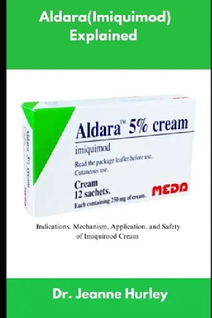 Aldara (Imiquimod) Explained: Indications, Mechanism, Application, and Safety of Imiquimod Cream by Jeanne Hurley