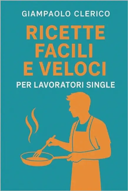 Ricette Facili e Veloci per Lavoratori Single by Clerico, Giampaolo
