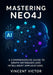Mastering Neo4j: A Comprehensive Guide to Graph Databases and Intelligent Applications: Building Connected Systems with Advanced Data Modeling, Cypher by Vincent Victor