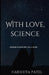 With love, Science.: Where Wonder Meets Tragedy: Letters They'll Never Read. by Harshita Patel