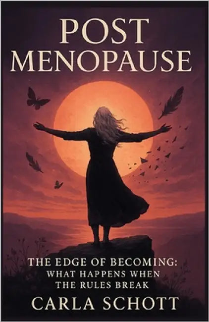 Post Menopause: The Edge of Becoming: What Happens When the Rules Break by Schott, Carla