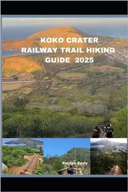 Koko Crater Railway Trail Hiking Guide 2025 by Emily, Patrick