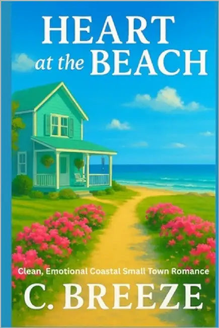 Heart at the Beach: A clean second chance romance. by Breeze, C.