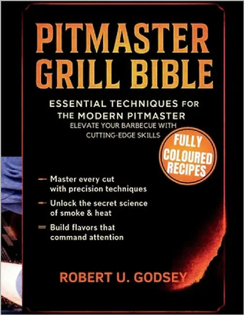 Pitmaster Grill Bible: Essential Techniques for the Modern Pitmaster, Elevate Your Barbecue with Cutting-Edge Skills by U. Godsey, Robert