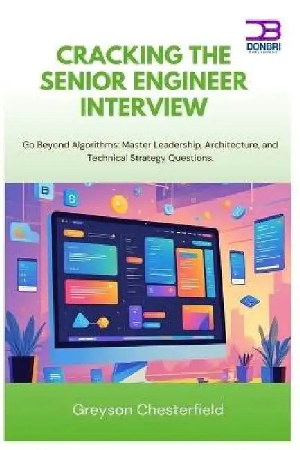 Cracking the Senior Engineer Interview: Go Beyond Algorithms Master Leadership, Architecture, and Technical Strategy Questions. by Greyson Chesterfield