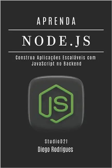 Aprenda Node.Js: Construa Aplicações Escaláveis com JavaScript no Backend by Rodrigues, Diego